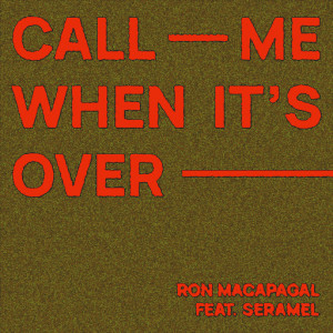 ดาวน์โหลดและฟังเพลง Call Me When It's Over (feat. Seramel) พร้อมเนื้อเพลงจาก Ron Macapagal