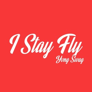 ดาวน์โหลดและฟังเพลง I Stay Fly พร้อมเนื้อเพลงจาก Yvng Swag