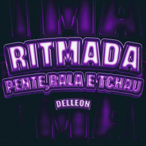 ดาวน์โหลดและฟังเพลง Ritmada Pente, Rala e Tchau (Explicit) พร้อมเนื้อเพลงจาก Delleon