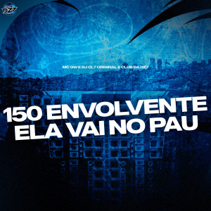 Listen to 150 ENVOLVENTE ELA VAI NO PAU (Explicit) song with lyrics from MC GW