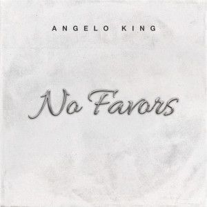 Angelo King的專輯No Favors (Explicit)