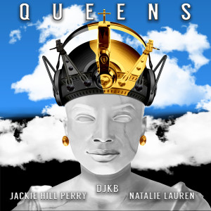 收聽DJ KB的Queens (feat. Jackie Hill Perry & Natalie Lauren)歌詞歌曲