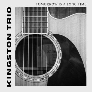 Kingston Trio的专辑Tomorrow Is A Long Time