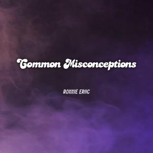 收聽Ronnie Eriic的Common Misconceptions歌詞歌曲