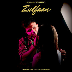 Listen to Zulfaan song with lyrics from Shivam Grover