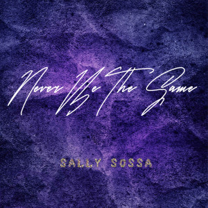 Dengarkan lagu Never Be The Same nyanyian Sally Sossa dengan lirik