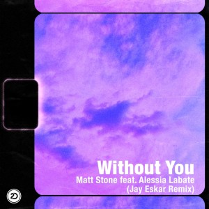 收听Matt Stone的Without You (Jay Eskar Remix)歌词歌曲