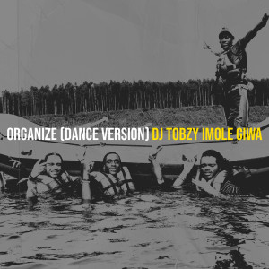 Listen to Organize (Dance Version) (Explicit) song with lyrics from DJ TOBZY IMOLE GIWA