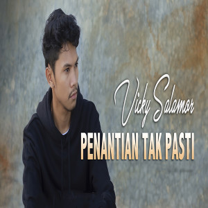 Dengarkan Penantian Tak Pasti lagu dari Vicky Salamor dengan lirik
