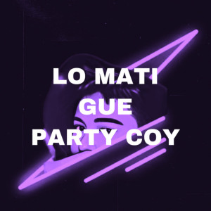 Album Lo Mati Gue Party Coy from DJ Matty