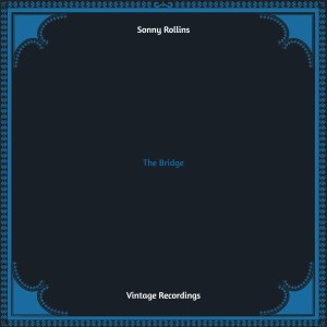 Sonny Rollins的专辑The Bridge (Hq remastered) (Explicit)