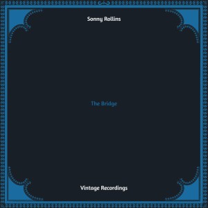 Sonny Rollins的专辑The Bridge (Hq remastered) (Explicit)