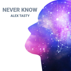 Listen to Never Know song with lyrics from Alex Tasty