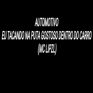 Listen to Automotivo Eu Tacando na Puta Gostoso Dentro do Carro (Explicit) song with lyrics from mc lipzl