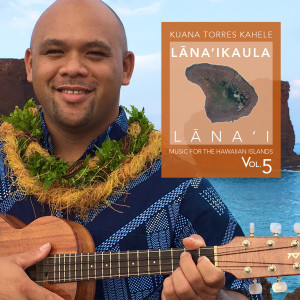 Album Music for the Hawaiian Islands (Lana'ika'ula, Lana'i), Vol. 5 oleh Kuana Torres Kahele
