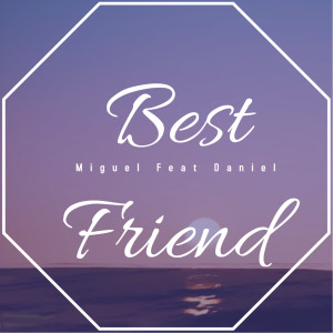 收聽Miguel Abello的Best Friend歌詞歌曲