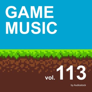 日本羣星的專輯GAME MUSIC, Vol. 113 -Instrumental BGM- by Audiostock