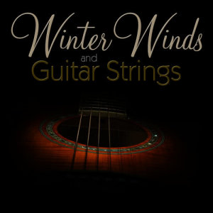Winter Winds and Guitar Strings