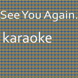 收聽Chart Topping Karaoke的See You Again: Karaoke Tribute to Wiz Khalifa (Karaoke Version)歌詞歌曲