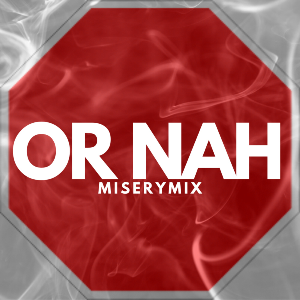 Or Nah Miserymix (Explicit)