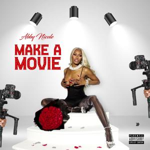 อัลบัม Make A Movie (Explicit) ศิลปิน Abby Nicole