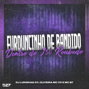 DJ Lukinhas 011的專輯FURDUNCINHO DE BANDIDO DENTRO DO I30 ROUBADO (Explicit)