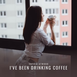 Dengarkan I've Been Drinking Coffee (Explicit) lagu dari Sophia Atwood dengan lirik