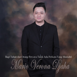 Listen to Bagi Tuhan Dan Orang Percaya Tidak Ada Perkara Yang Mustahil song with lyrics from Mario Verona Djaha