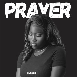 ดาวน์โหลดและฟังเพลง Prayer พร้อมเนื้อเพลงจาก Kole Light