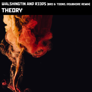 Listen to Theory (Bro & Toons, Doubkore Remix) song with lyrics from Walshingtin