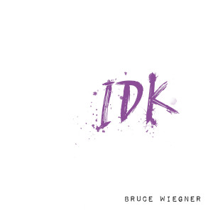 ดาวน์โหลดและฟังเพลง Idk พร้อมเนื้อเพลงจาก Bruce Wiegner