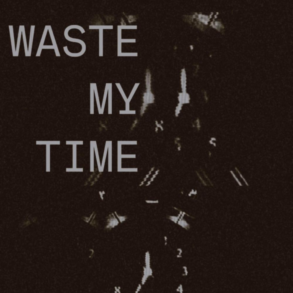 Waste My Time