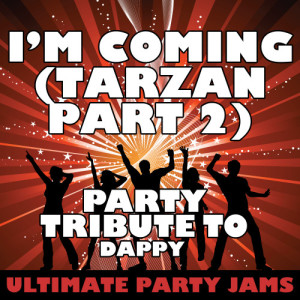 ดาวน์โหลดและฟังเพลง I'm Coming (Tarzan Part 2) [Party Tribute to Dappy] (Explicit) พร้อมเนื้อเพลงจาก Ultimate Party Jams