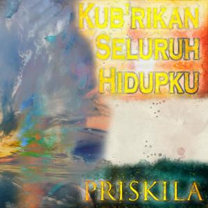 อัลบัม Kub'rikan Seluruh Hidupku ศิลปิน Priskila