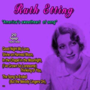 อัลบัม Ruth Etting - America's Sweetheart of Song (20 Songs: 1926-1936) ศิลปิน Ruth Etting