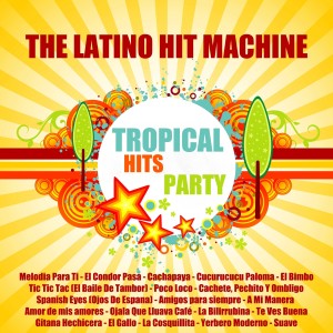 The Latino Hit Machine的專輯Tropical Hits Party