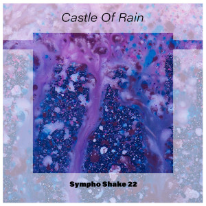 Album Castle of Rain Sympho Shake 22 (Explicit) oleh Various