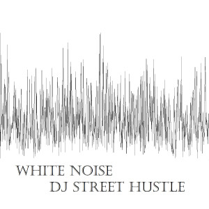 อัลบัม White Noise - EP ศิลปิน DJ Street Hustle