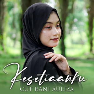 Dengarkan lagu Kesetiaanku nyanyian Cut Rani Auliza dengan lirik