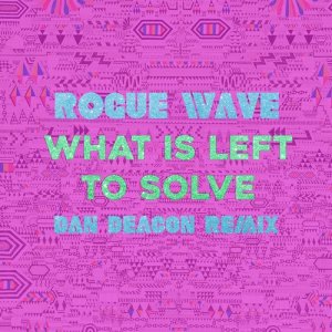 Rogue Wave的專輯What Is Left to Solve (Dan Deacon Remix)