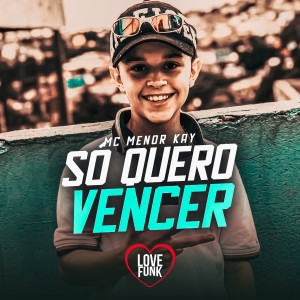 ดาวน์โหลดและฟังเพลง Só Quero Vencer พร้อมเนื้อเพลงจาก MC Menor Kay
