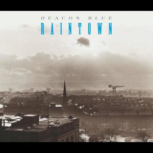 ดาวน์โหลดและฟังเพลง Raintown (Remastered 2005) พร้อมเนื้อเพลงจาก Deacon Blue