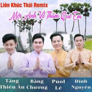 ดาวน์โหลดและฟังเพลง Liên Khúc Thái Remix - Mời Anh Về Thăm Quê Em พร้อมเนื้อเพลงจาก Puol Lê