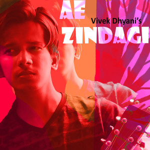 Dengarkan Ae Zindagi lagu dari Vivek Dhyani dengan lirik
