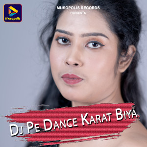 Listen to Dj Pe Dance Karat Biya song with lyrics from Shailendra Yadav
