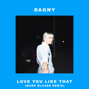 收聽Dagny的Love You Like That (Mark McCabe Remix)歌詞歌曲