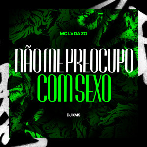 收聽Mc Lv Da Zo的Não me Preocupo com Sexo (Explicit)歌詞歌曲