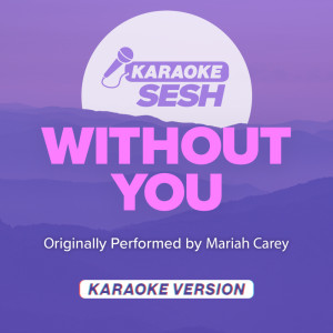 Without You (Originally Performed by Mariah Carey) (Karaoke Version) dari karaoke SESH