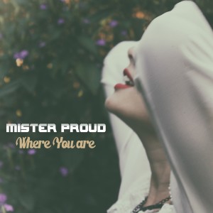 Dengarkan Where You Are (Soul Mix) lagu dari Mister Proud dengan lirik