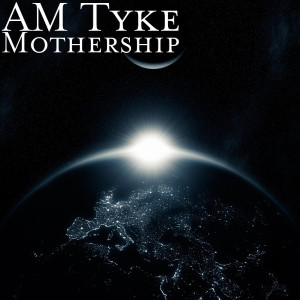 Dengarkan lagu Mothership (Explicit) nyanyian AM Tyke dengan lirik